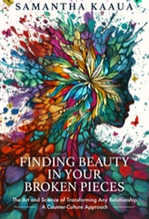 Finding Beauty In Your Broken Pieces by Samantha Kaaua