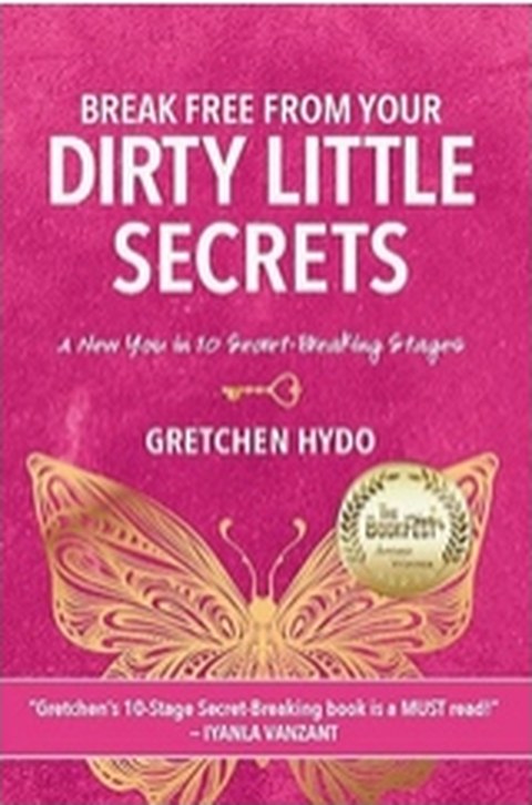Break Free From Your Dirty Little Secrets by Gretchen Hydo